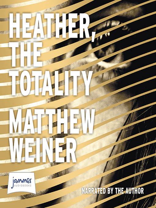 Title details for Heather, The Totality by Matthew Weiner - Available